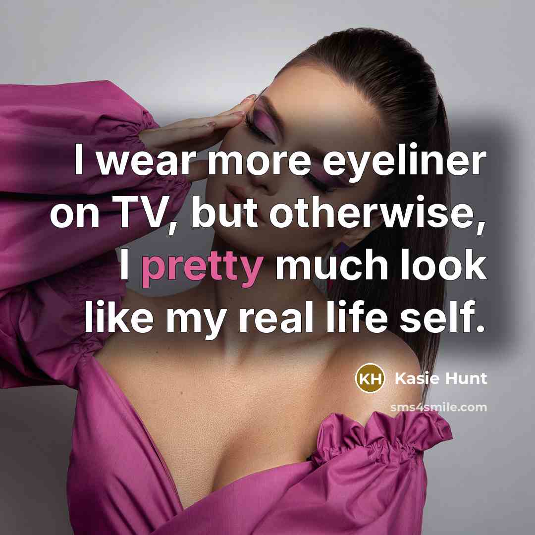 “I wear more eyeliner on TV, but otherwise, I pretty…” quote by Kasie Hunt