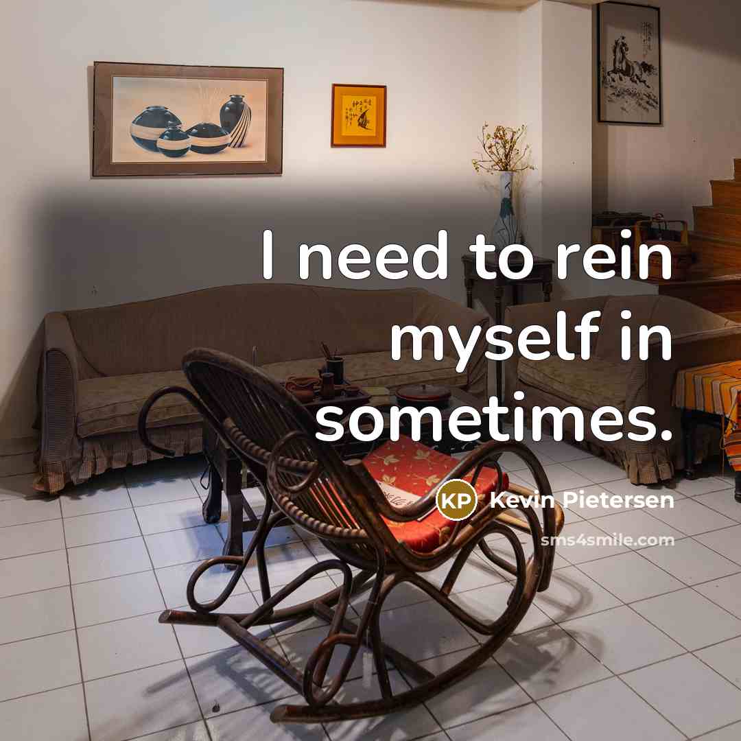 “I need to rein myself in sometimes.…” quote by Kevin Pietersen