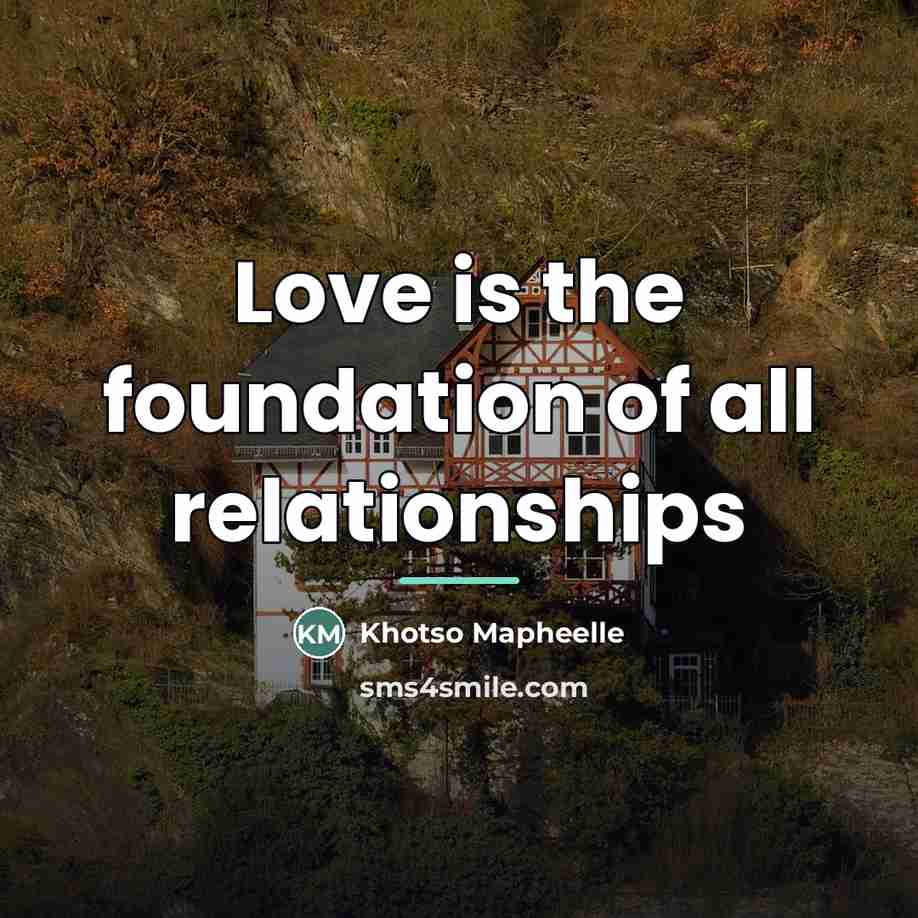 “Love is the foundation of all relationships…” quote by Khotso Mapheelle