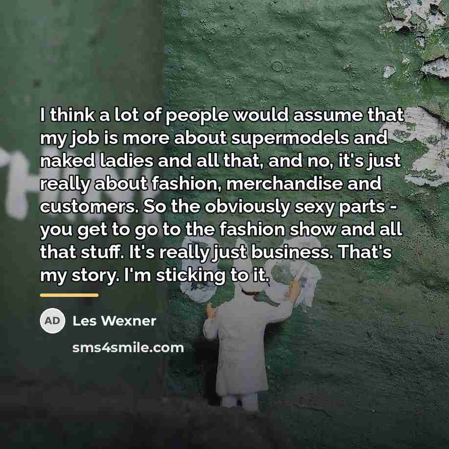 “I think a lot of people would assume that my…” quote by Les Wexner