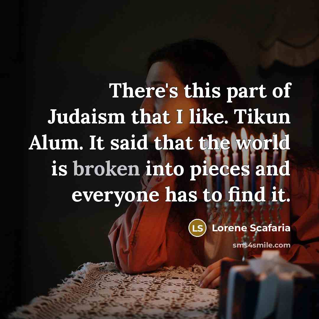 “There's this part of Judaism that I like. Tikun Alum.…” quote by Lorene Scafaria