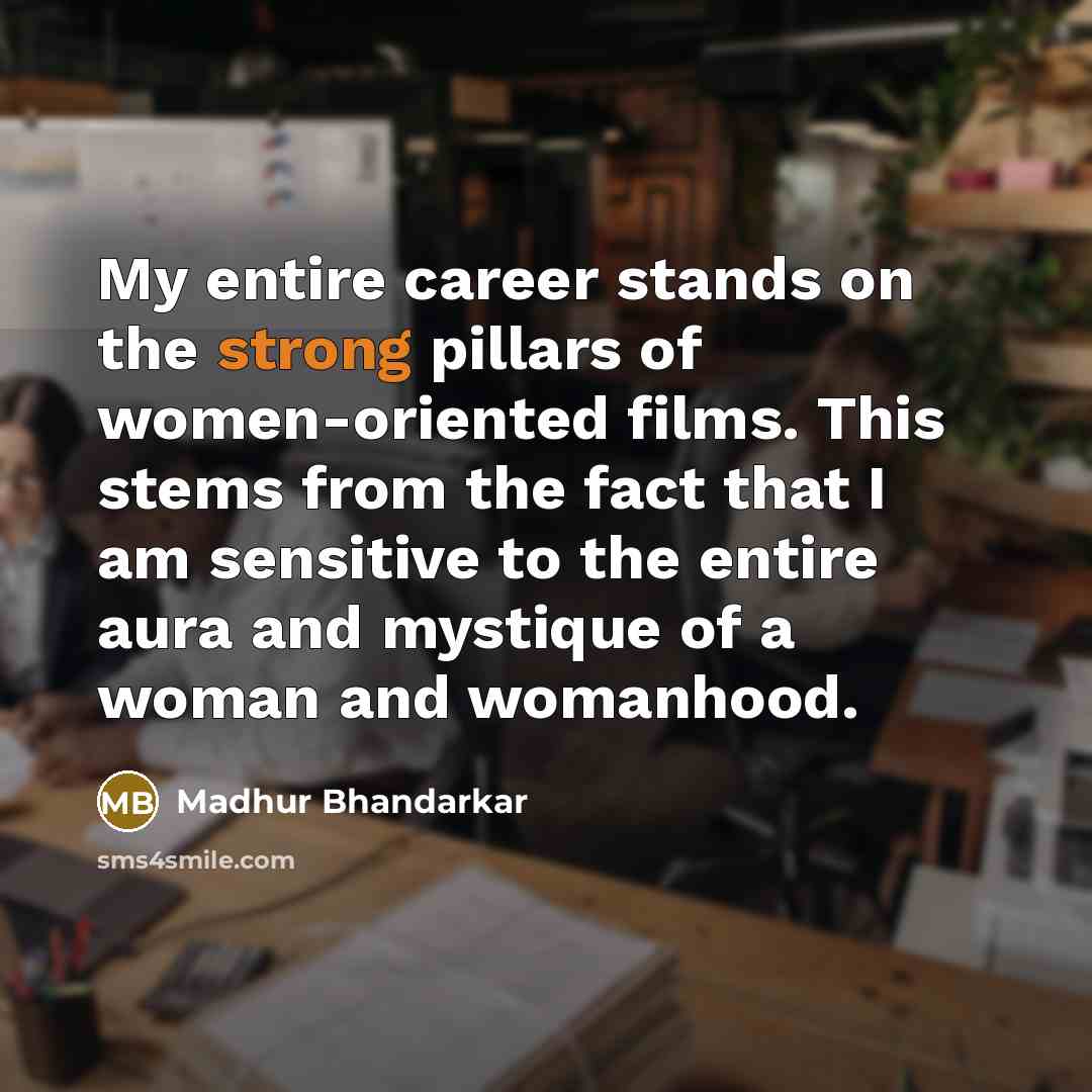 “My entire career stands on the strong pillars of women-oriented…” quote by Madhur Bhandarkar