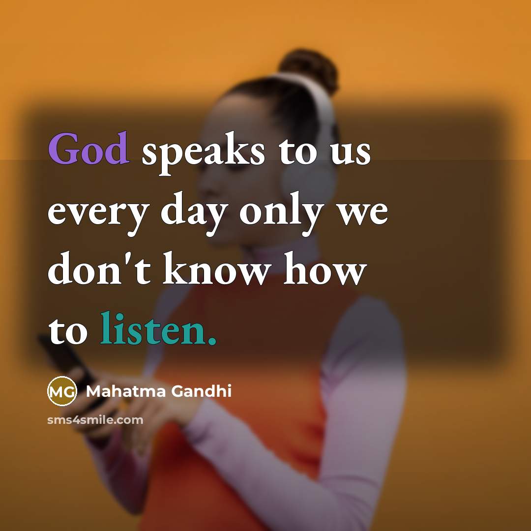 “God speaks to us every day only we don't know…” quote by Mahatma Gandhi