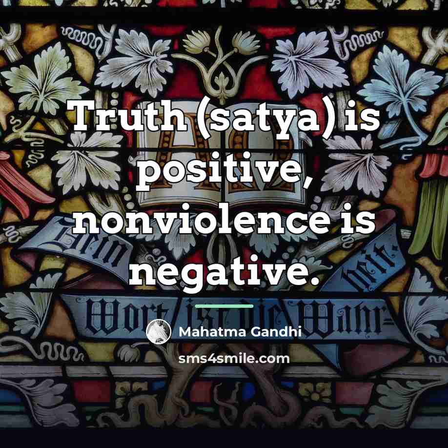 “Truth (satya) is positive, nonviolence is negative.…” quote by Mahatma Gandhi