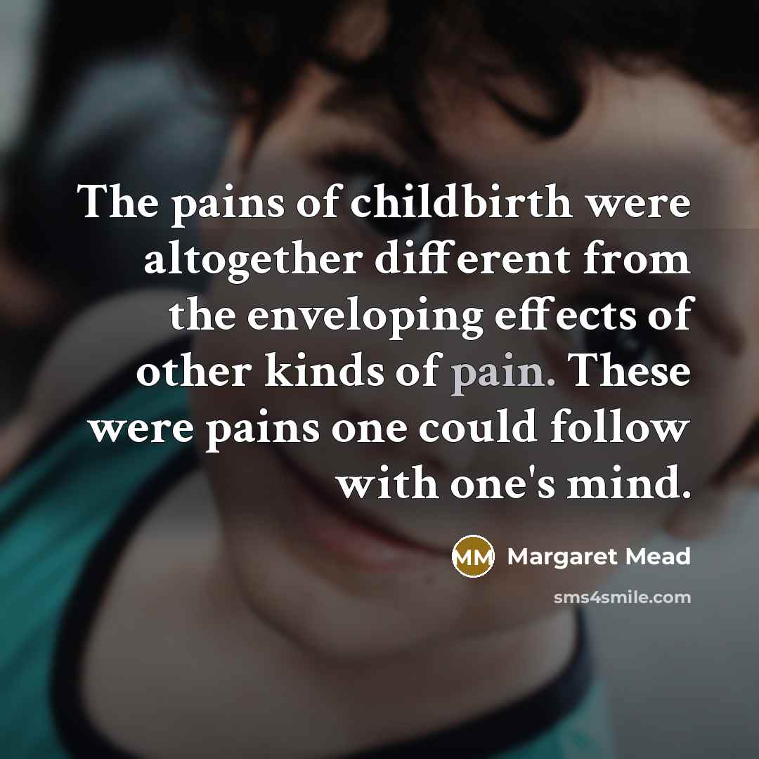 “The pains of childbirth were altogether different from the enveloping…” quote by Margaret Mead