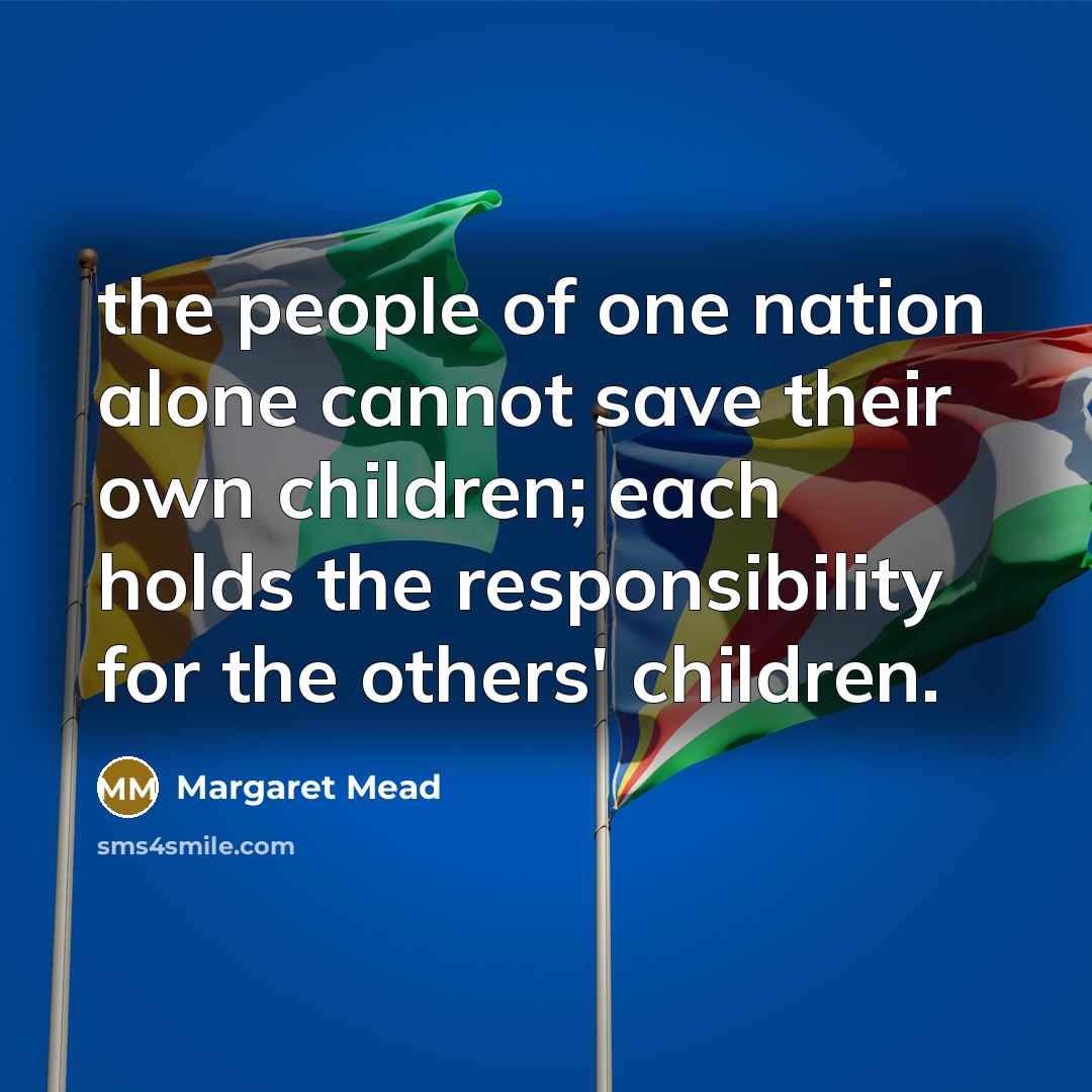 “the people of one nation alone cannot save their own…” quote by Margaret Mead
