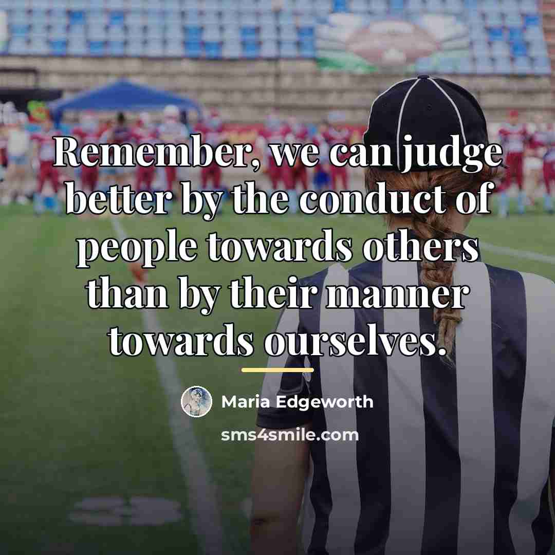 “Remember, we can judge better by the conduct of people…” quote by Maria Edgeworth