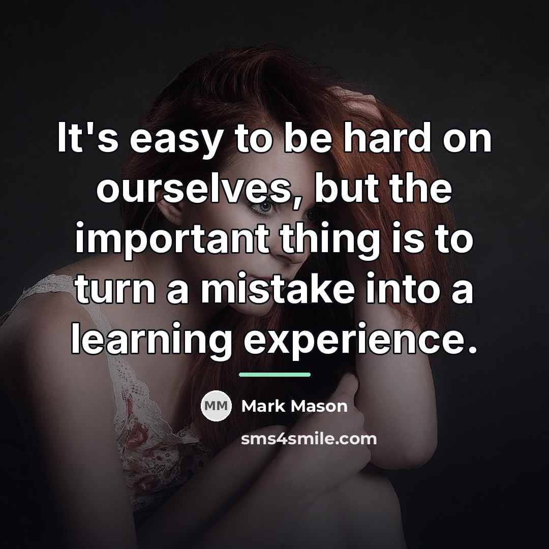 “It's easy to be hard on ourselves, but the important…” quote by Mark Mason