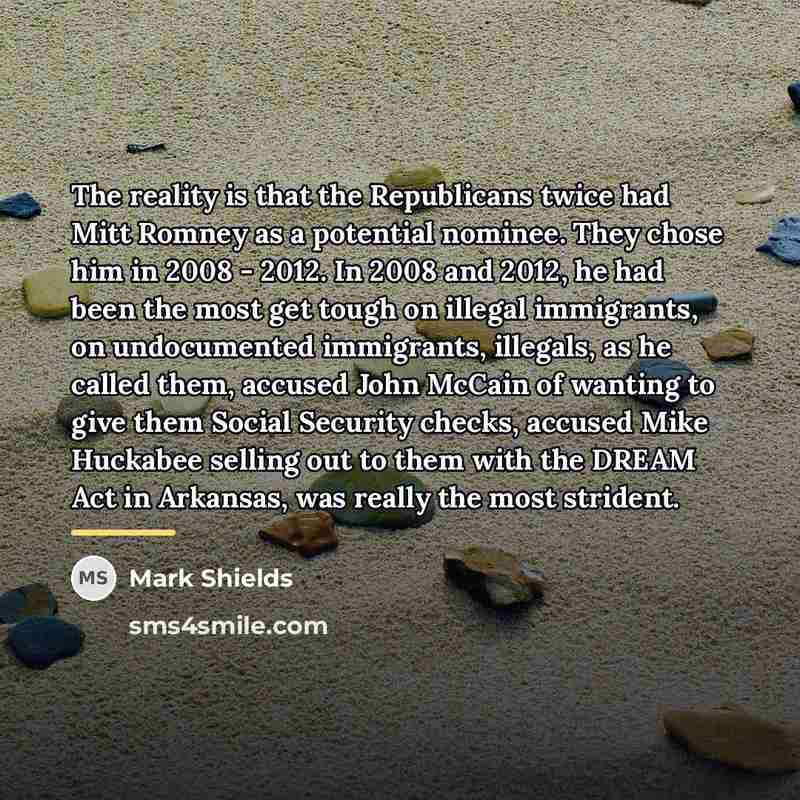“The reality is that the Republicans twice had Mitt Romney…” quote by Mark Shields
