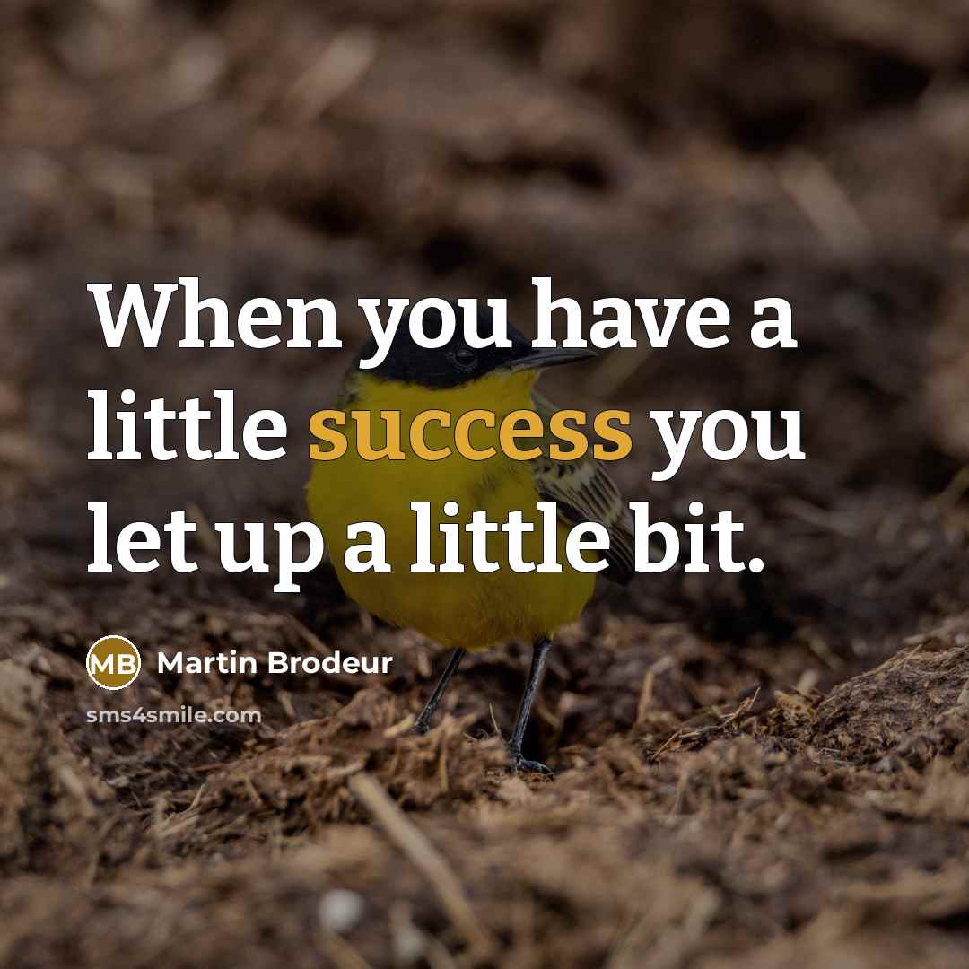“When you have a little success you let up a…” quote by Martin Brodeur