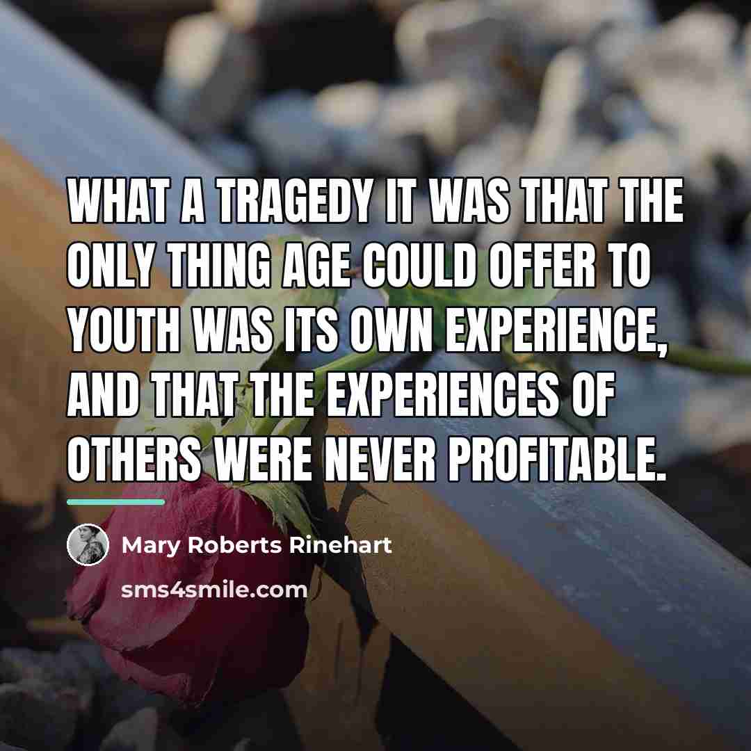 “What a tragedy it was that the only thing age…” quote by Mary Roberts Rinehart