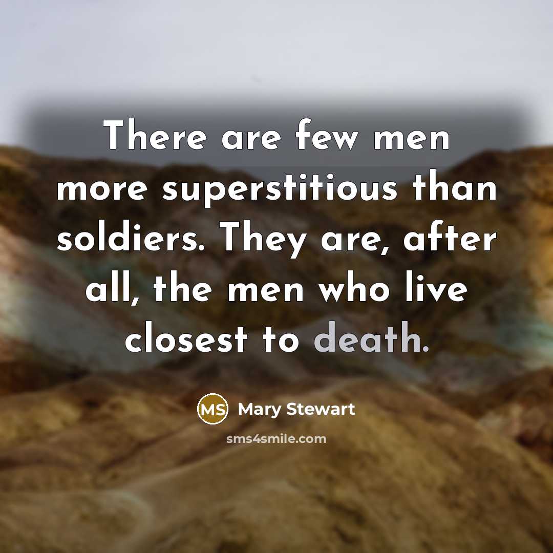 “There are few men more superstitious than soldiers. They are,…” quote by Mary Stewart