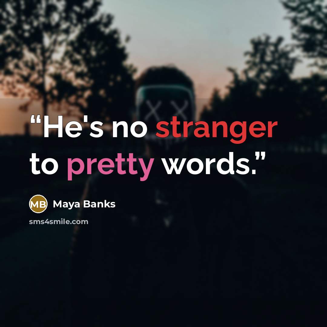 “He's no stranger to pretty words.” quote by Maya Banks