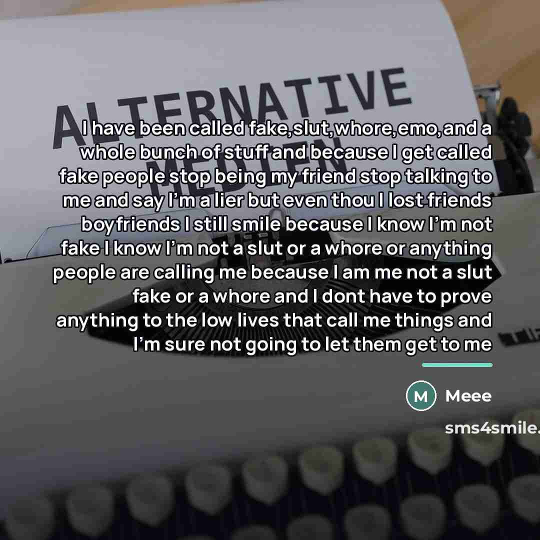 “I have been called fake,slut,whore,emo,and a whole bunch of stuff…” quote by Meee