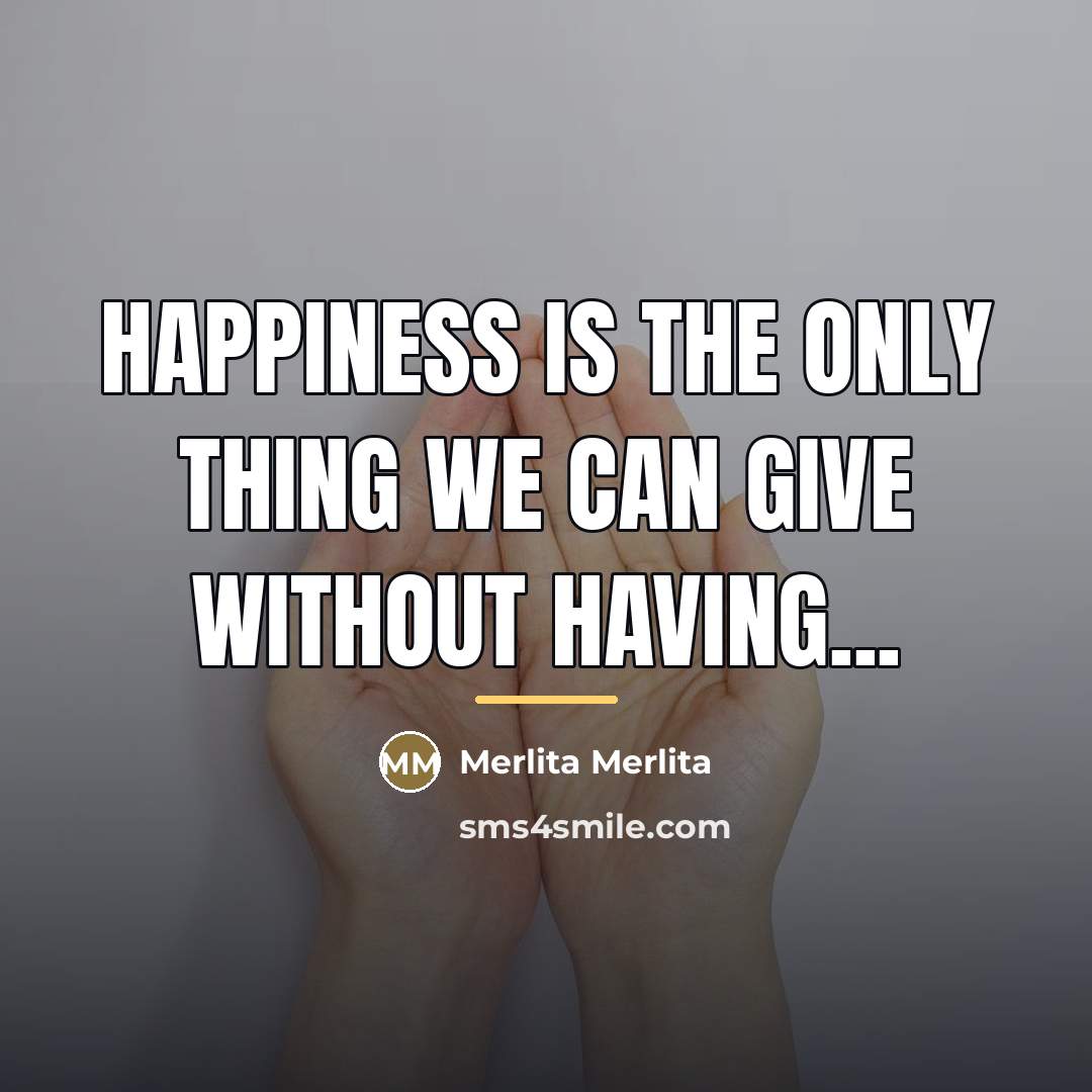 “Happiness is the only thing we can give without having...…” quote by Merlita Merlita