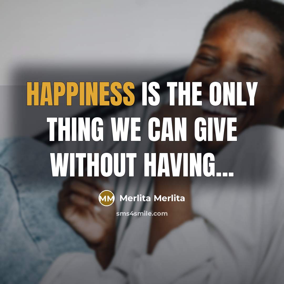 “Happiness is the only thing we can give without having...” quote by Merlita Merlita