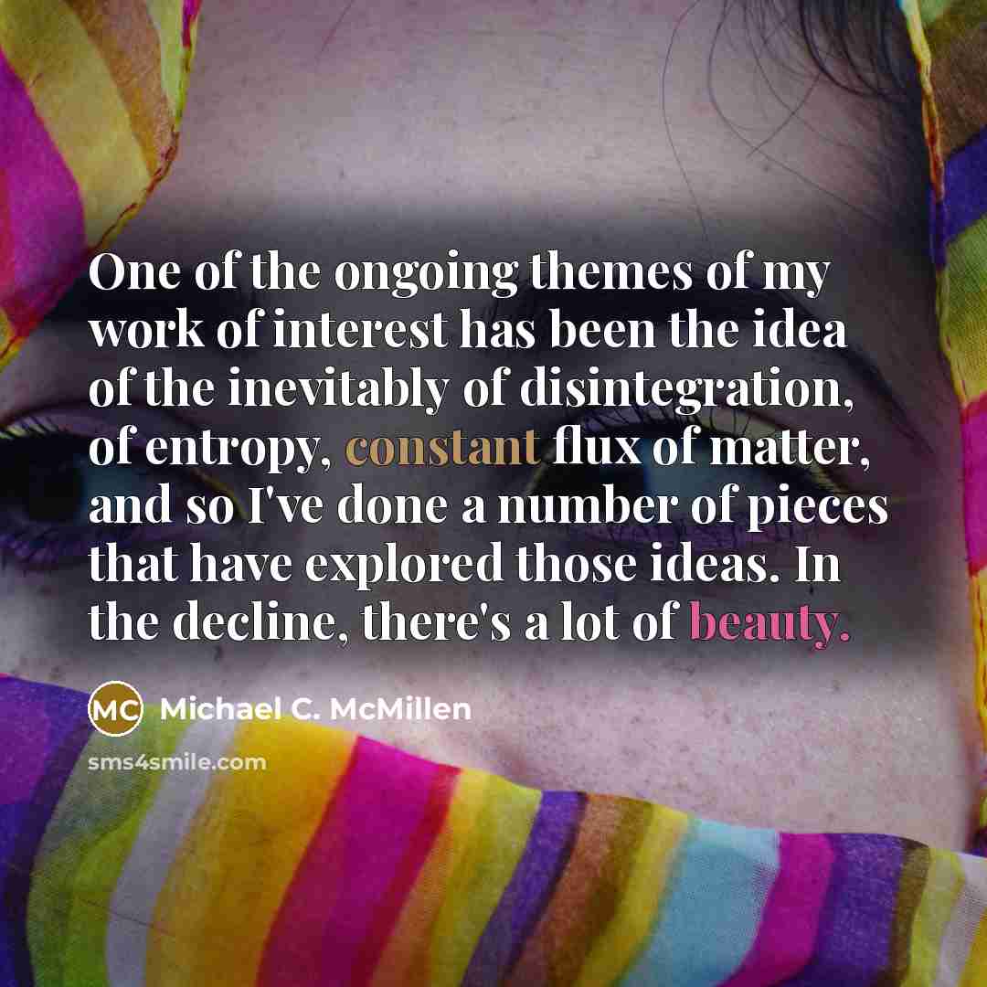 “One of the ongoing themes of my work of interest…” quote by Michael C. McMillen