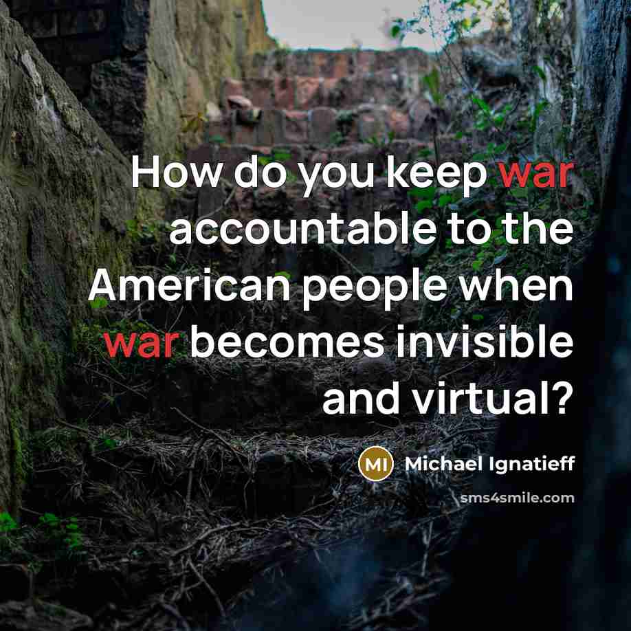 “How do you keep war accountable to the American people…” quote by Michael Ignatieff