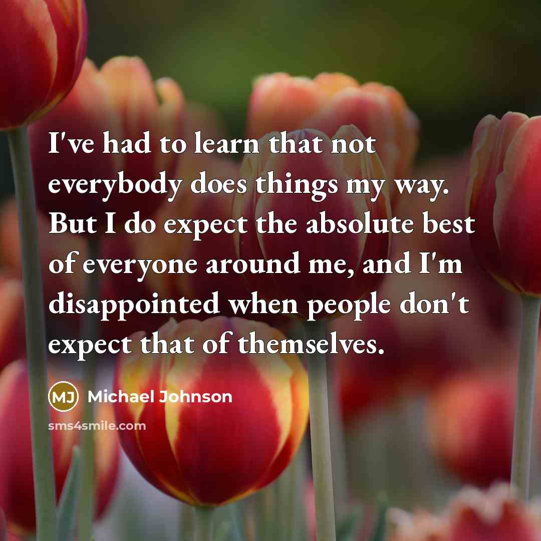 “I've had to learn that not everybody does things my…” quote by Michael Johnson
