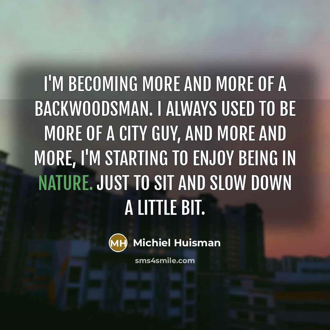 “I'm becoming more and more of a backwoodsman. I always…” quote by Michiel Huisman