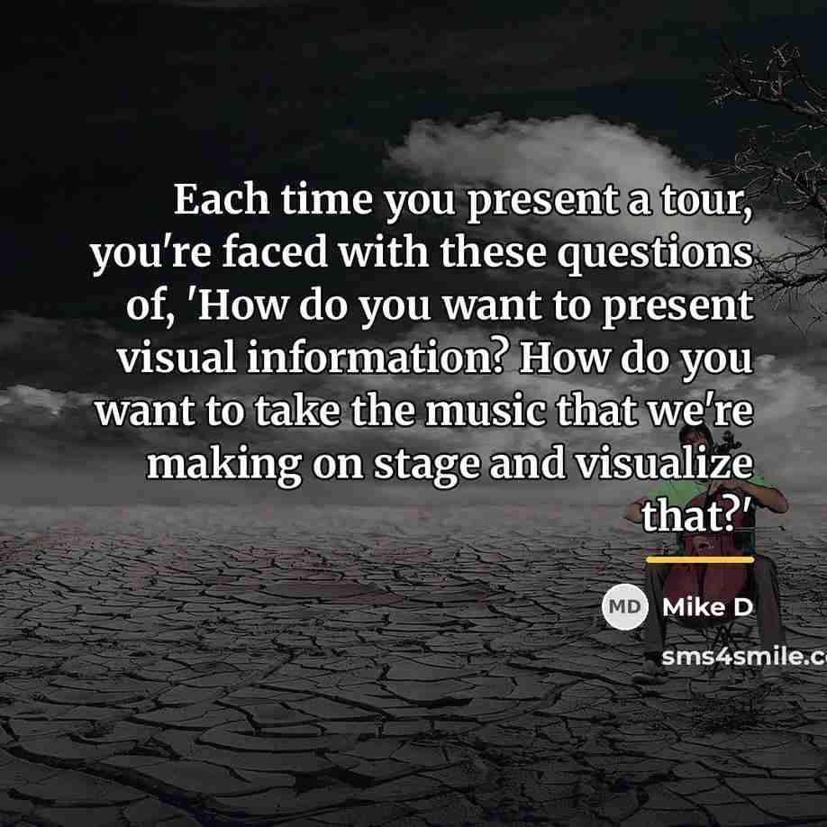 “Each time you present a tour, you're faced with these…” quote by Mike D