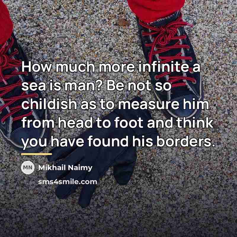 “How much more infinite a sea is man? Be not…” quote by Mikhail Naimy