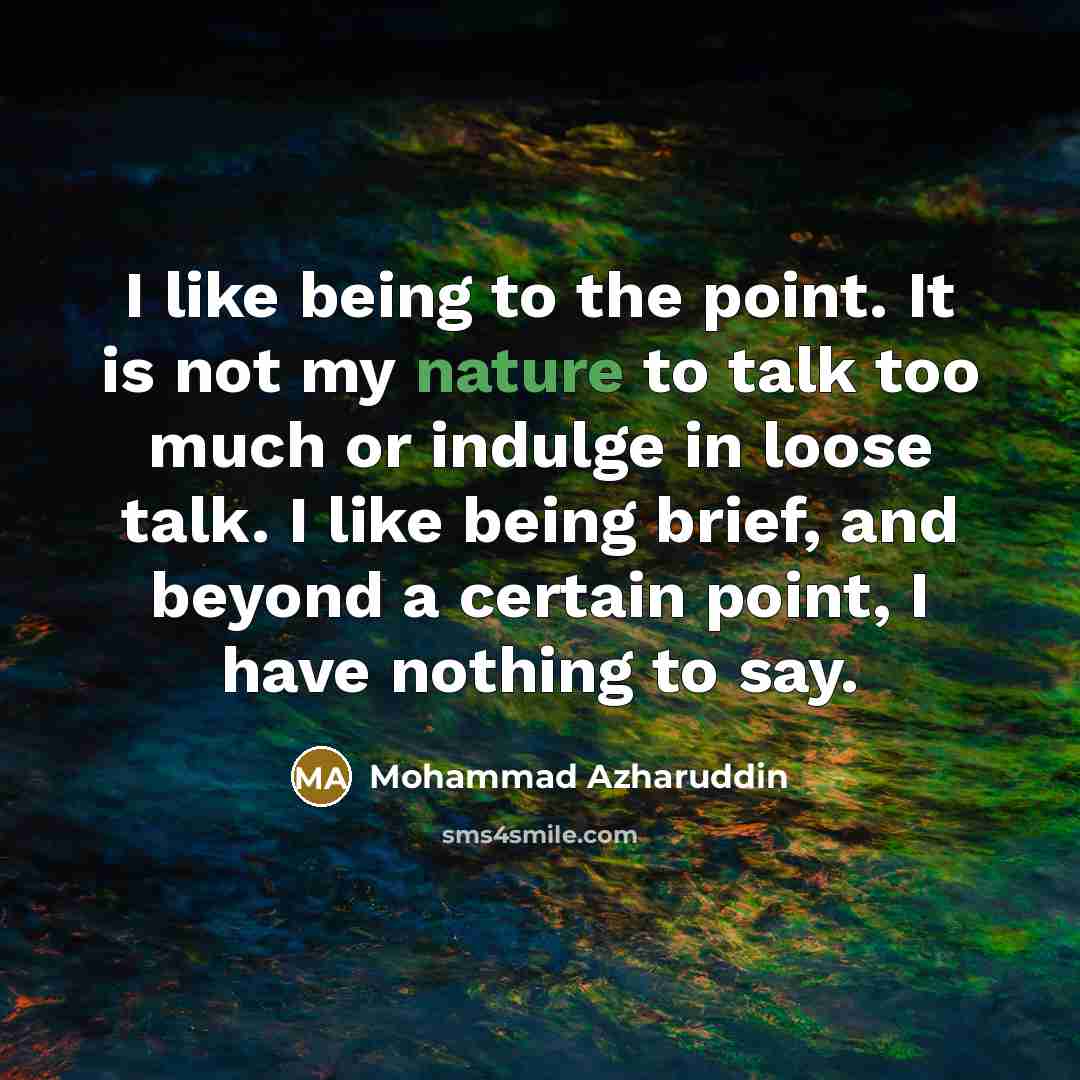 “I like being to the point. It is not my…” quote by Mohammad Azharuddin