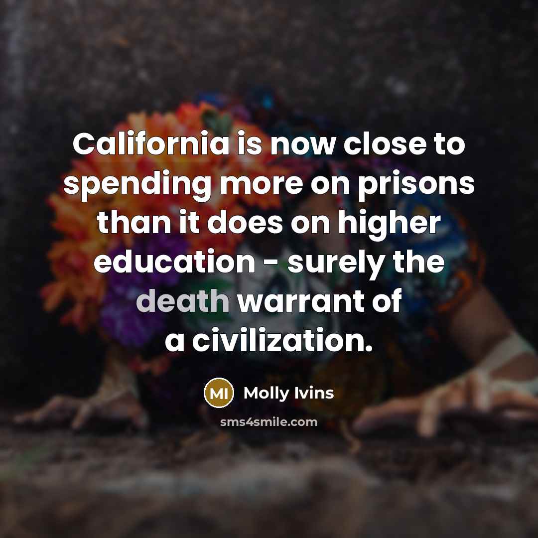“California is now close to spending more on prisons than…” quote by Molly Ivins