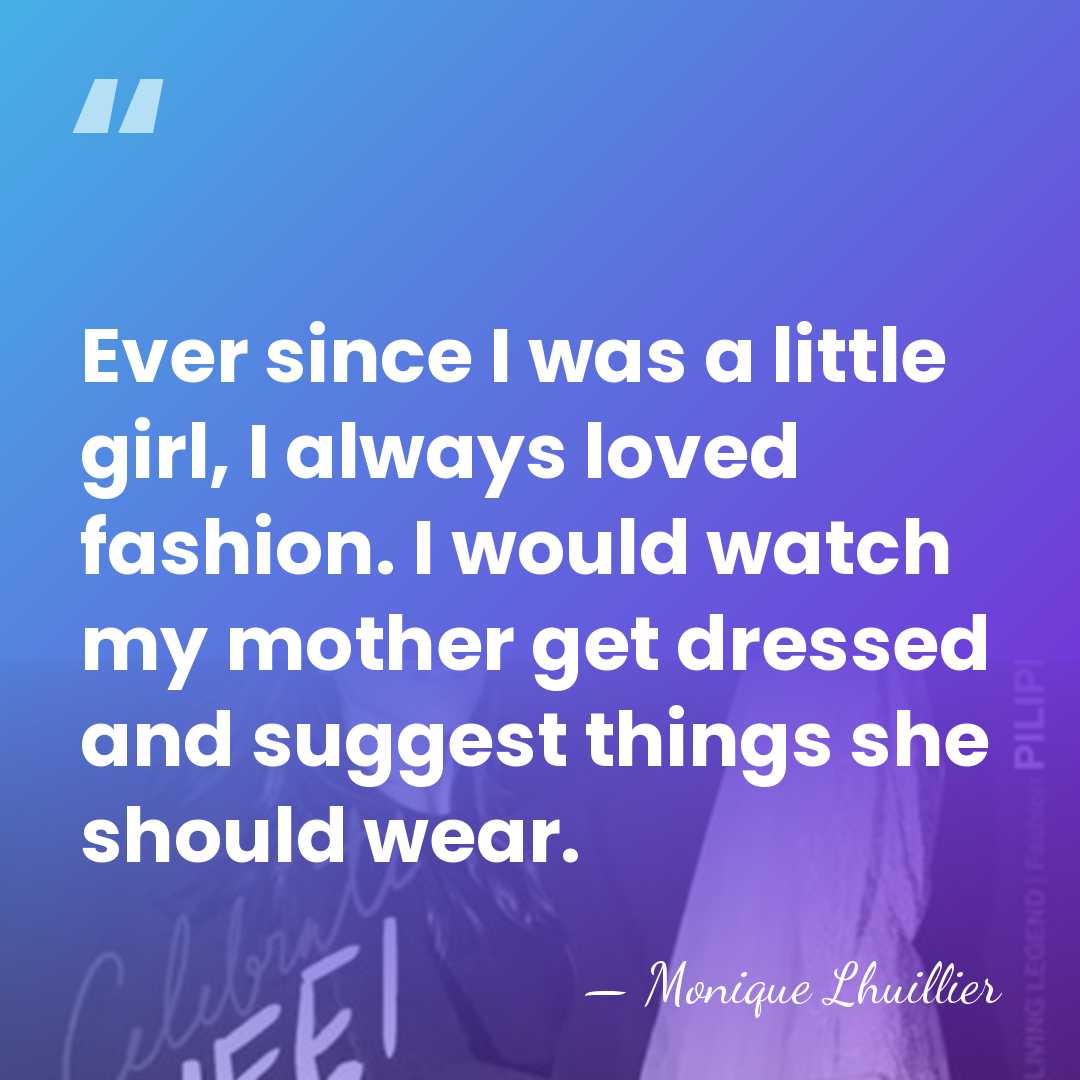 Ever since I was a little girl, I always loved fashion. I&hellip; - Monique Lhuillier
