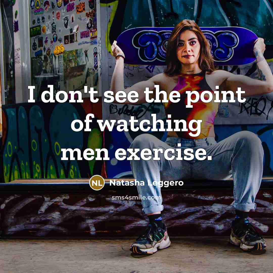 “I don't see the point of watching men exercise.…” quote by Natasha Leggero