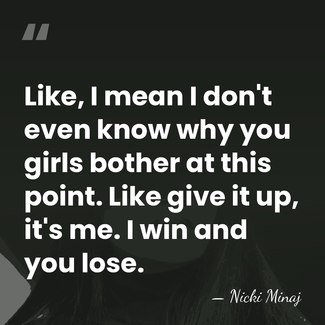 Like, I mean I don't even know why you girls bother at&hellip; - Nicki Minaj