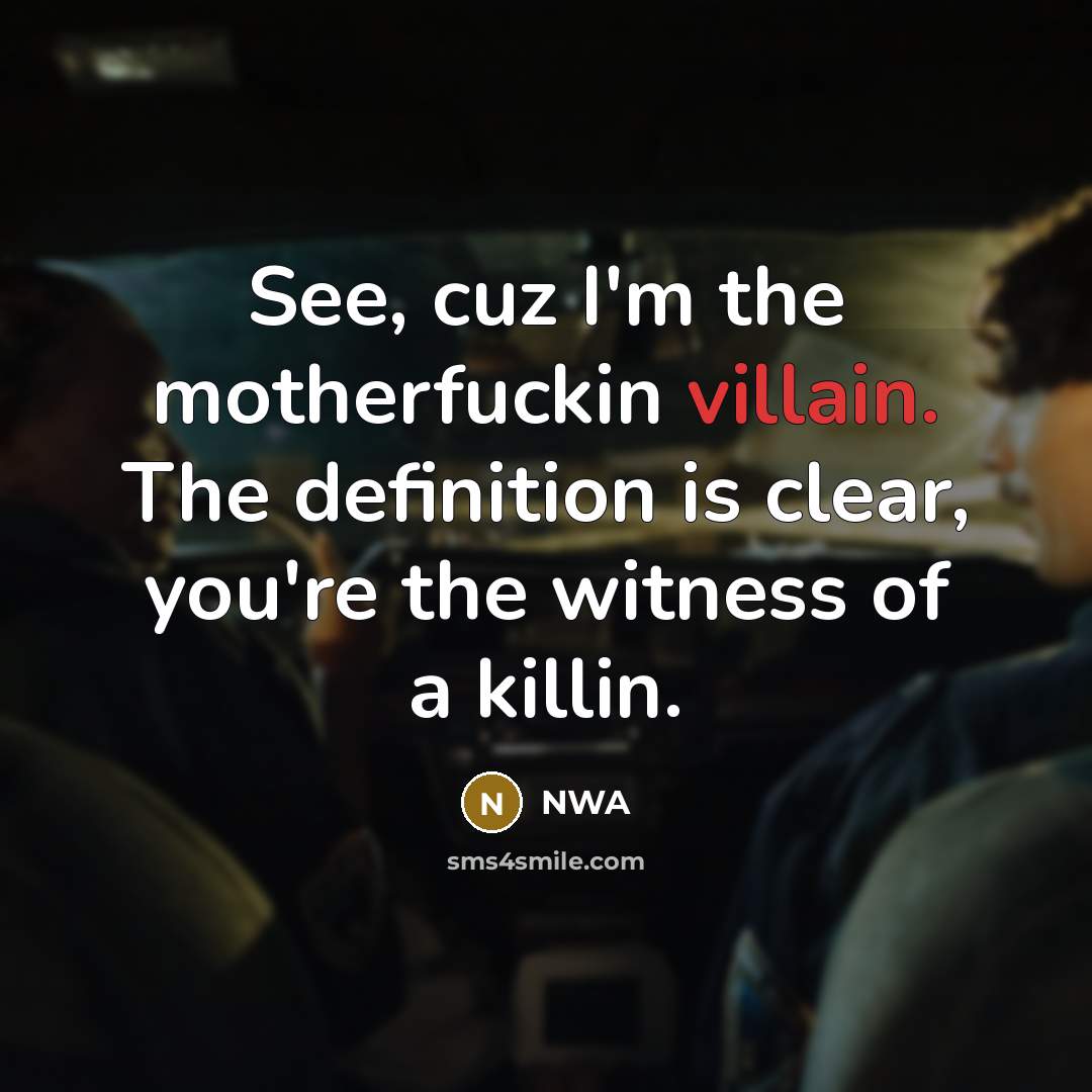 “See, cuz I'm the motherfuckin villain. The definition is clear,…” quote by NWA
