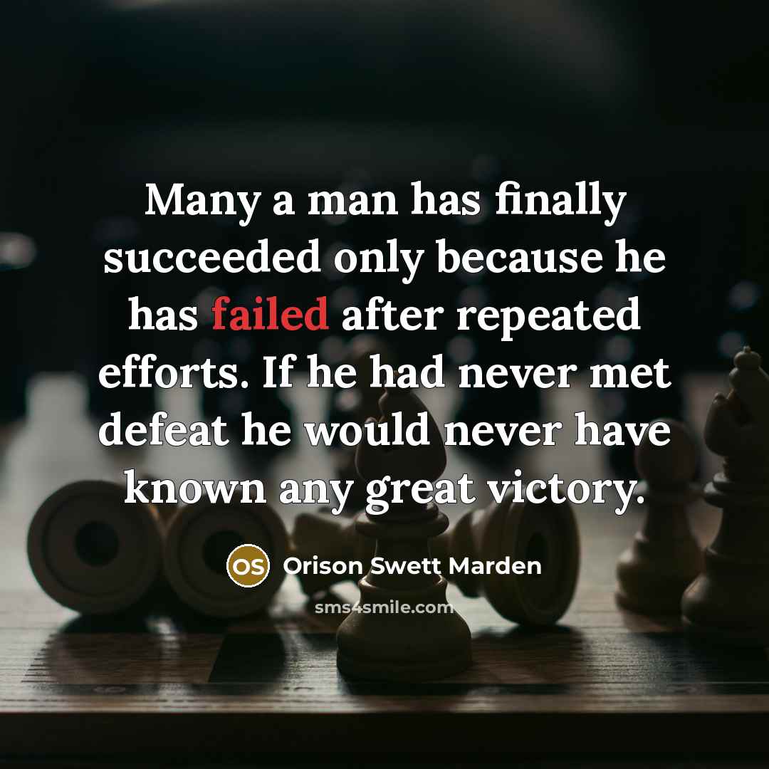 “Many a man has finally succeeded only because he has…” quote by Orison Swett Marden