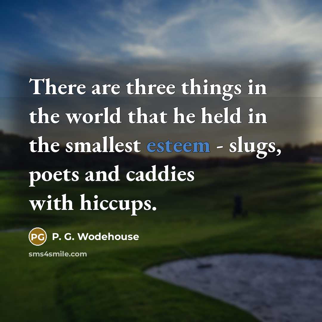 “There are three things in the world that he held…” quote by P. G. Wodehouse