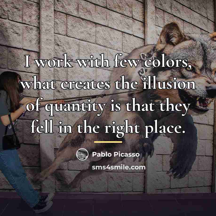 “I work with few colors, what creates the illusion of…” quote by Pablo Picasso