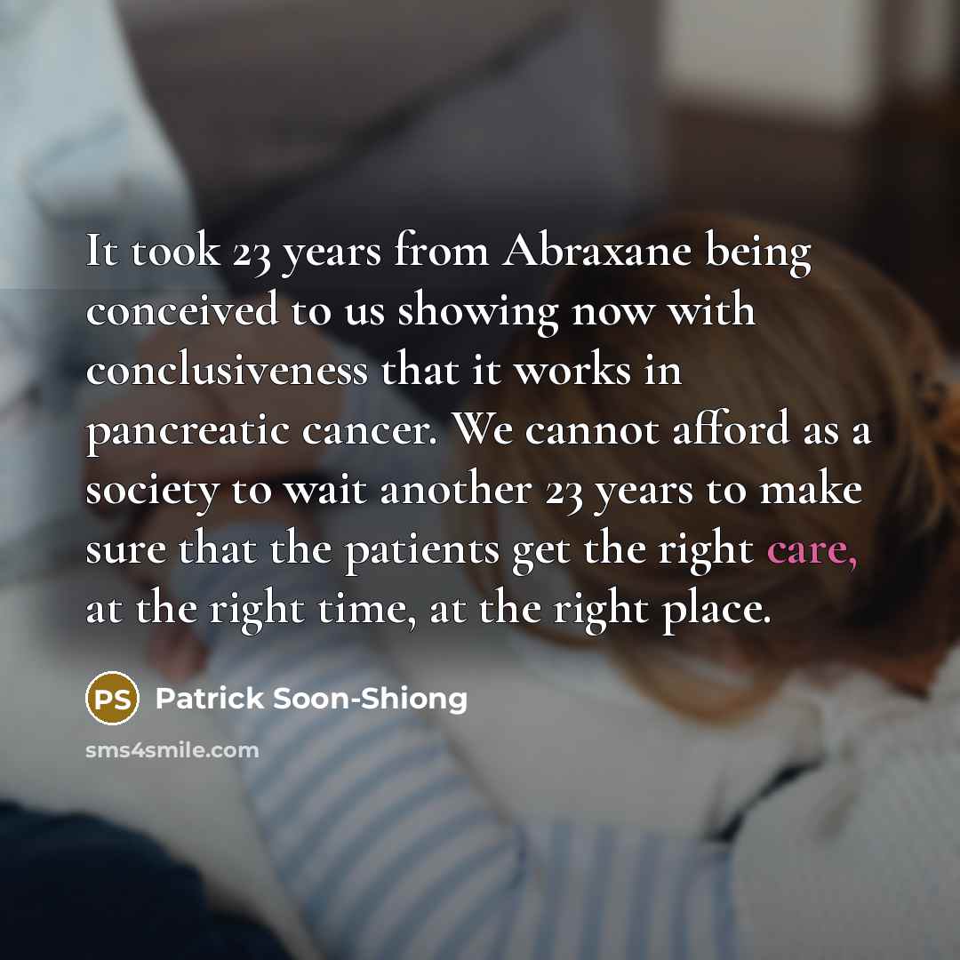 “It took 23 years from Abraxane being conceived to us…” quote by Patrick Soon-Shiong