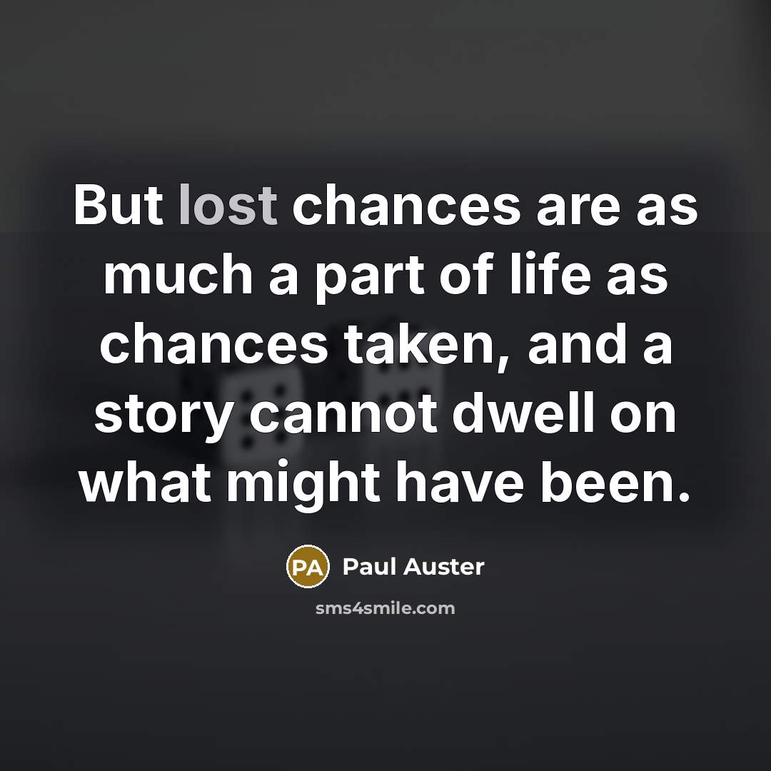 “But lost chances are as much a part of life…” quote by Paul Auster