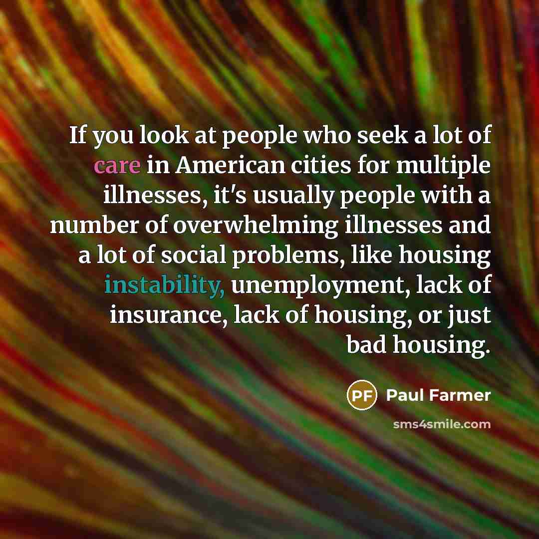 “If you look at people who seek a lot of…” quote by Paul Farmer
