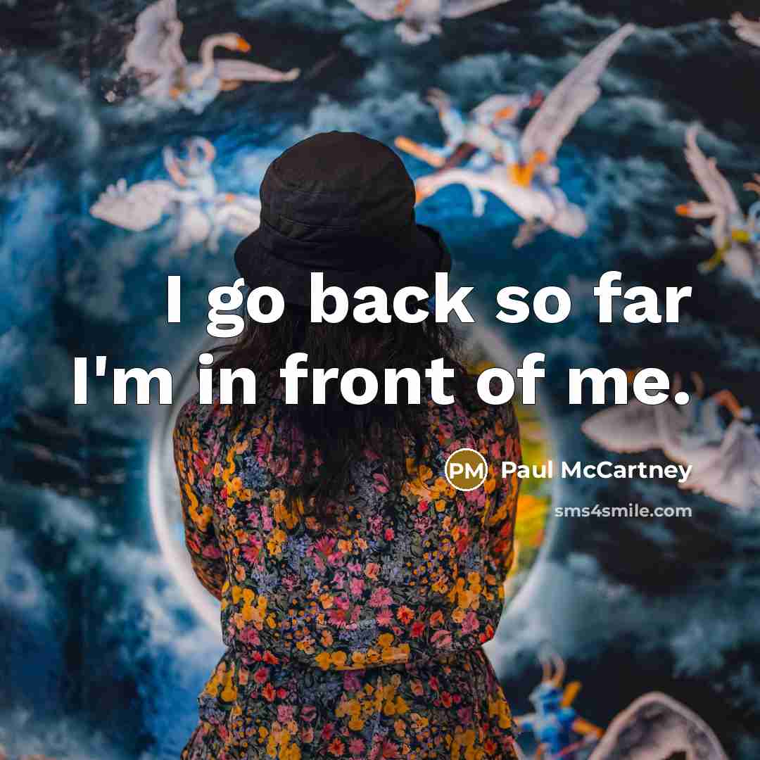 “I go back so far I'm in front of me.…” quote by Paul McCartney