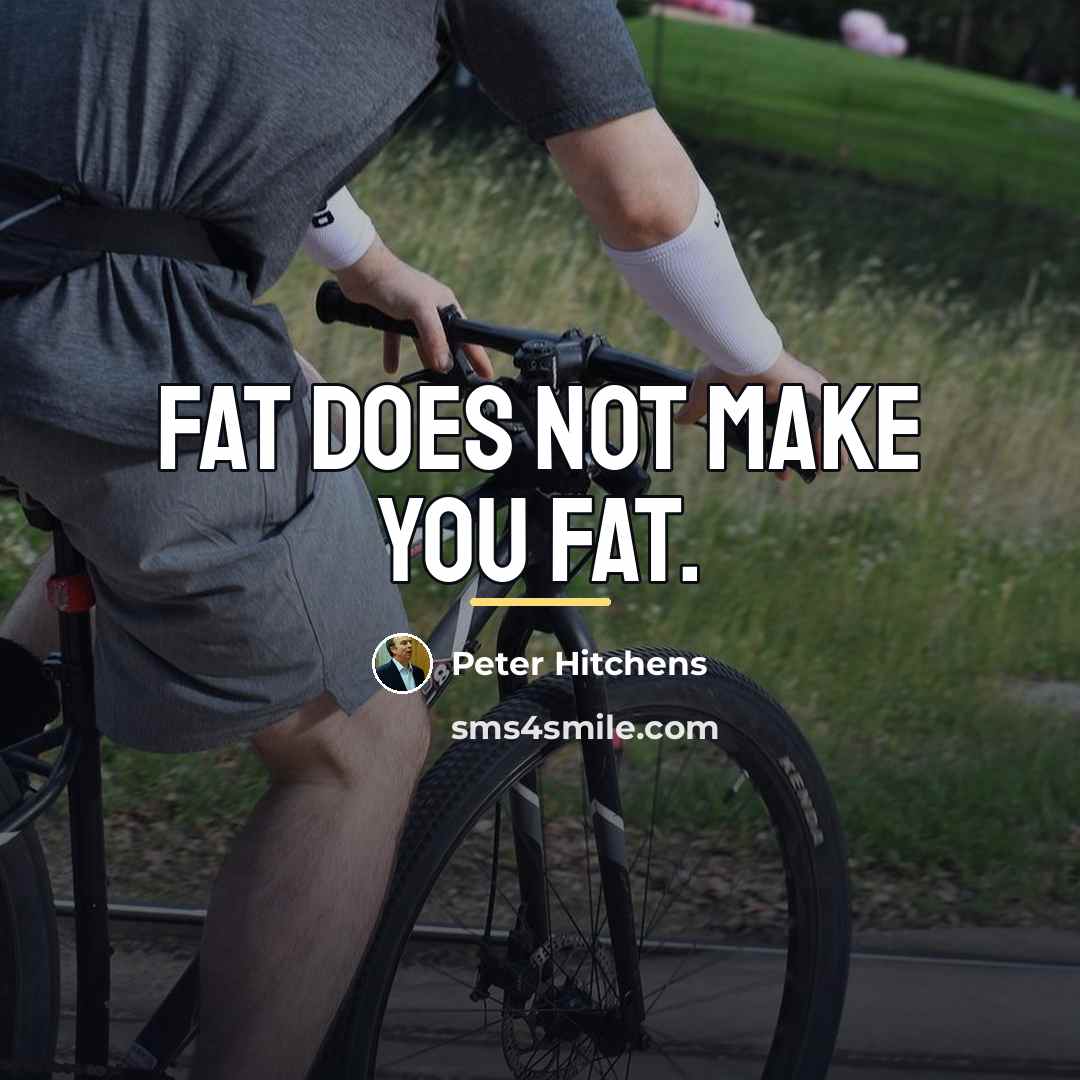 “Fat does not make you fat.…” quote by Peter Hitchens