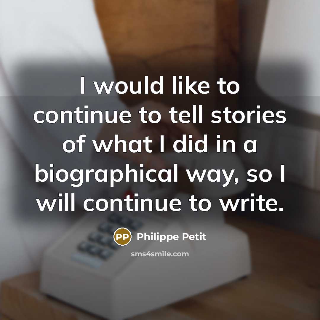 “I would like to continue to tell stories of what…” quote by Philippe Petit