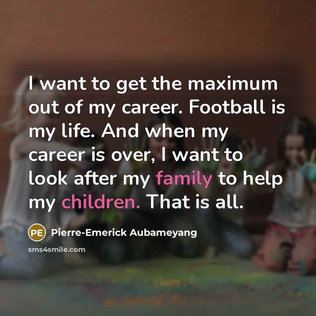 “I want to get the maximum out of my career.…” quote by Pierre-Emerick Aubameyang