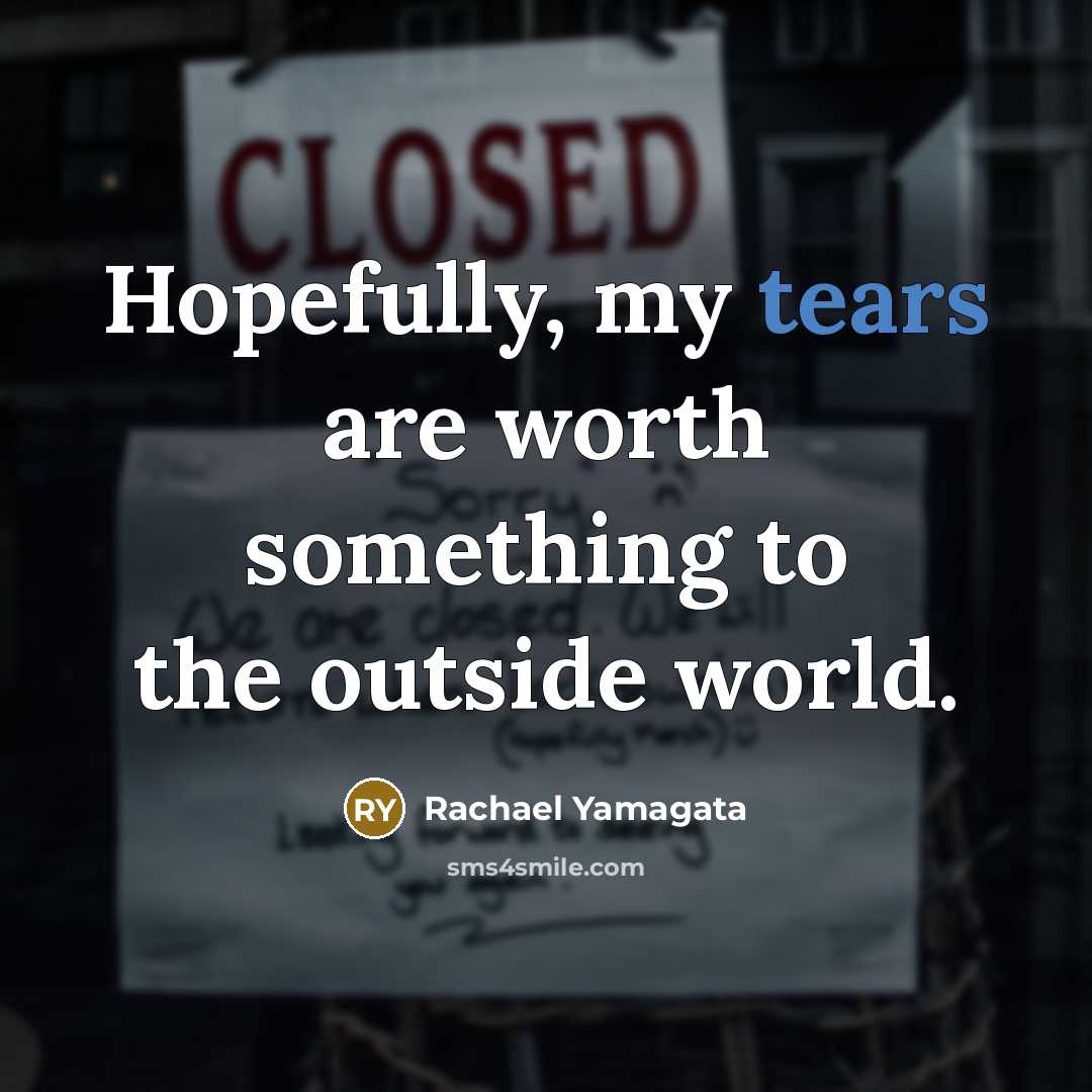“Hopefully, my tears are worth something to the outside world.…” quote by Rachael Yamagata