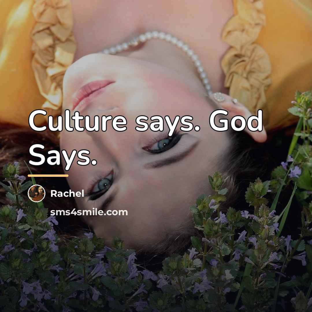 “Culture says. God Says.…” quote by Rachel
