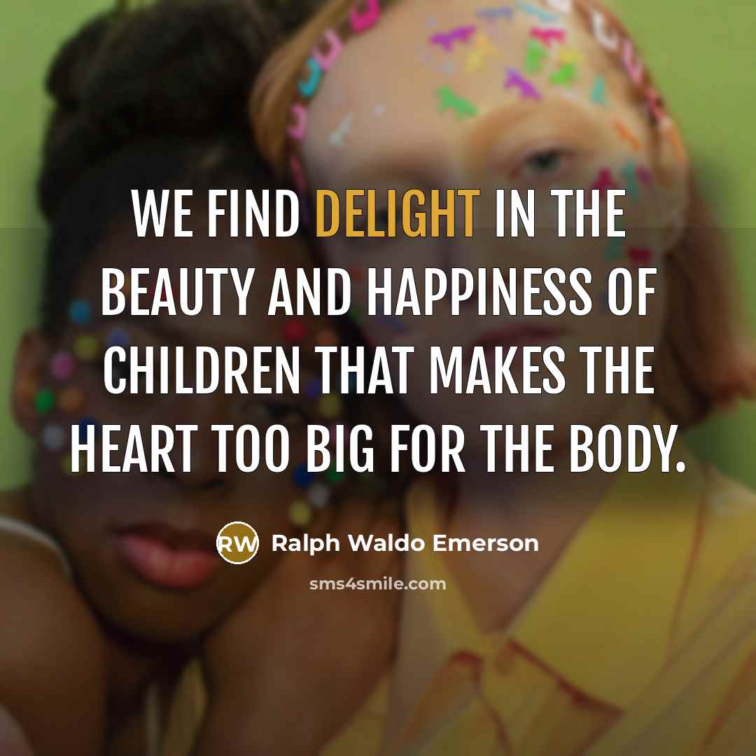 “We find delight in the beauty and happiness of children…” quote by Ralph Waldo Emerson