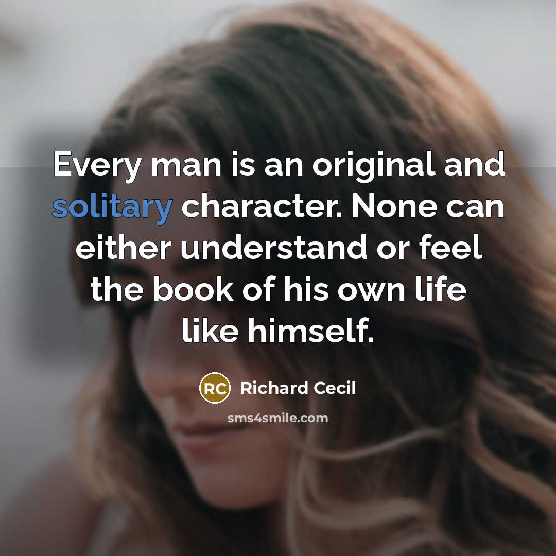 “Every man is an original and solitary character. None can…” quote by Richard Cecil