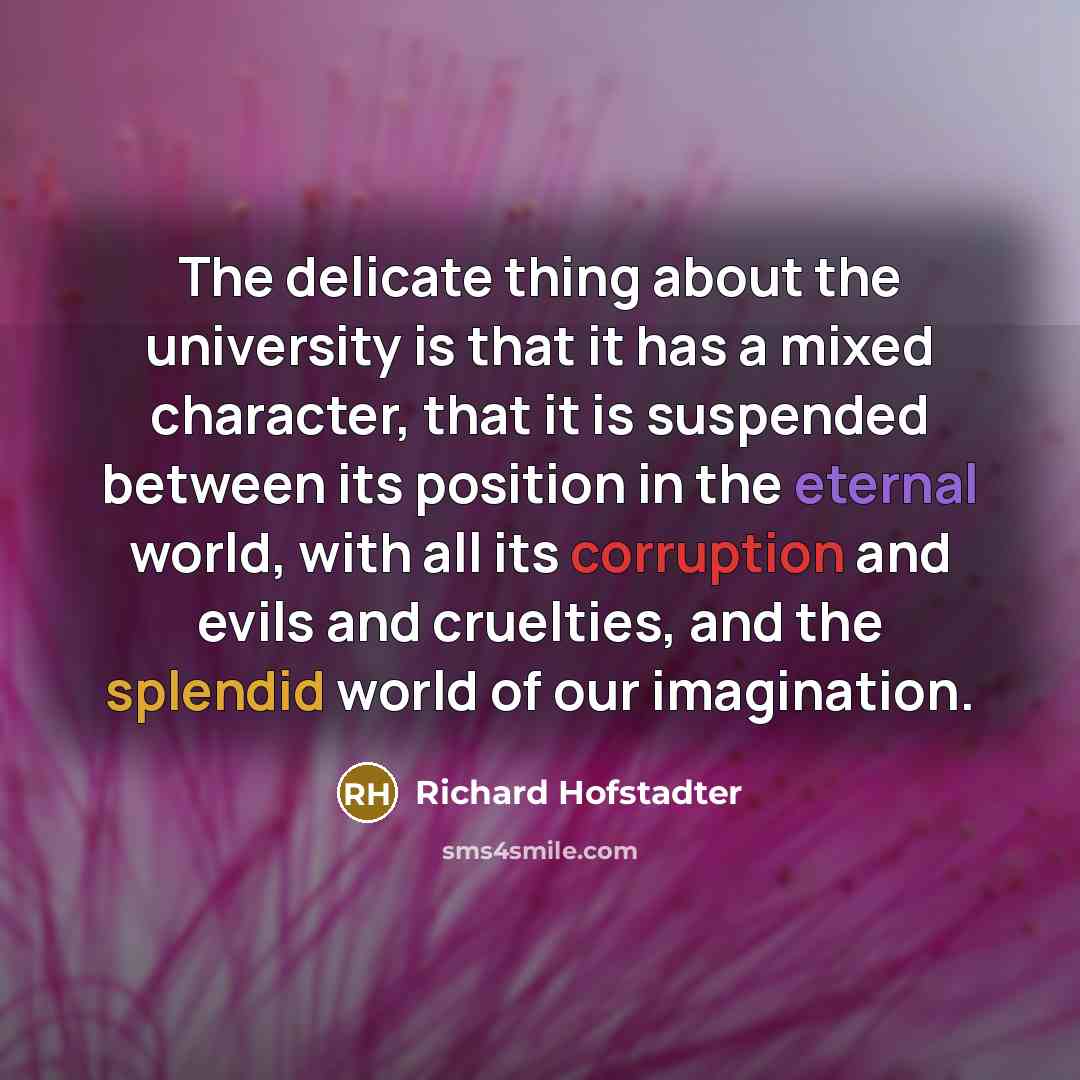 “The delicate thing about the university is that it has…” quote by Richard Hofstadter