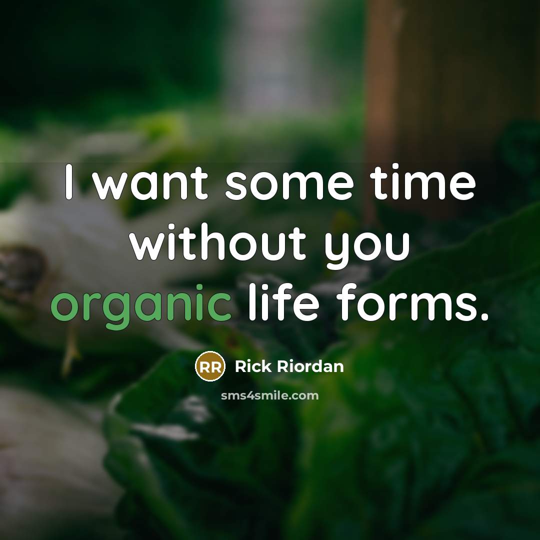 “I want some time without you organic life forms.…” quote by Rick Riordan