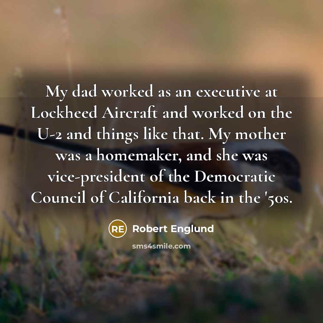 “My dad worked as an executive at Lockheed Aircraft and…” quote by Robert Englund