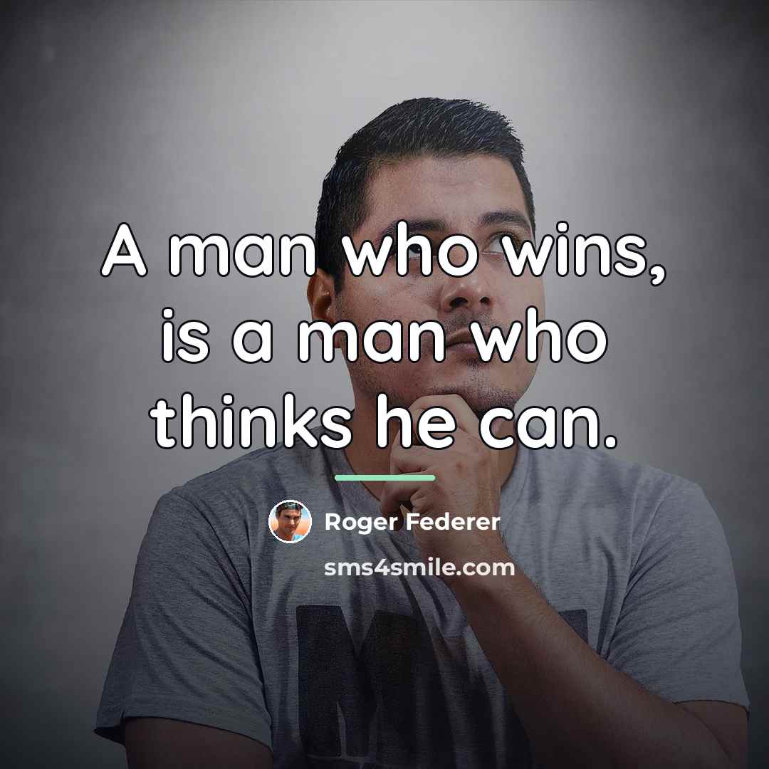 “A man who wins, is a man who thinks he…” quote by Roger Federer